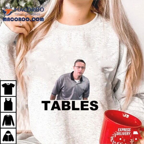 Tables I Think You Should Leave Tim Robinson Shirt