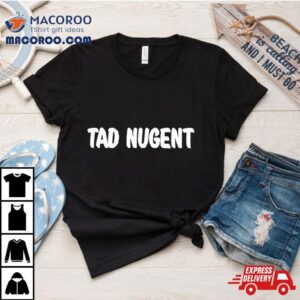 Tad Nugent Shirt