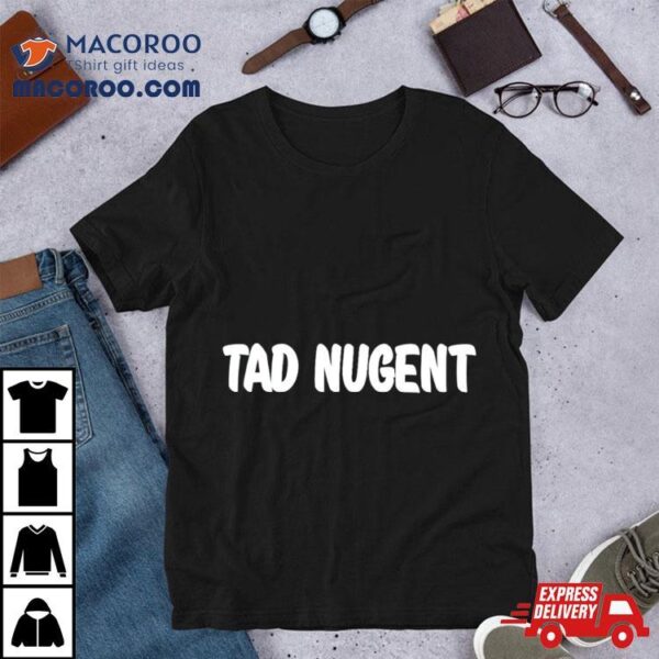 Tad Nugent Shirt