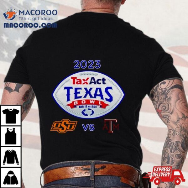 Taxact Texas Bowl 2023 Texas Am Vs Oklahoma State Nrg Stadium Houston Tx Cfb Bowl Game T Shirt