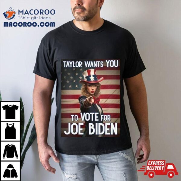 Taylor Wants You To Vote For Joe Biden T Shirt