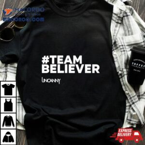 Team Believer Uncanny Tshirt