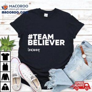 Team Believer Uncanny Tshirt