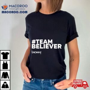 Team Believer Uncanny Tshirt