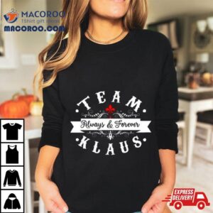 Team Klaus Always And Forever Tshirt