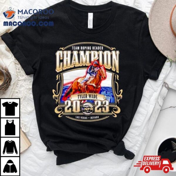 Team Roping Header Champion Tyler Wade 2023 T Shirt