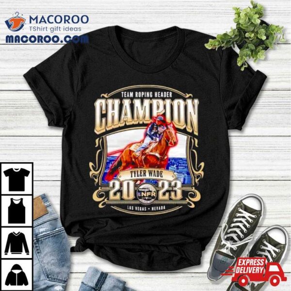 Team Roping Header Champion Tyler Wade 2023 T Shirt