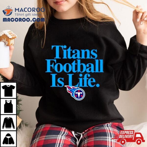 Tennessee Titans Football Is Life Shirt