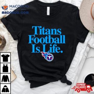 Tennessee Titans Football Is Life Tshirt