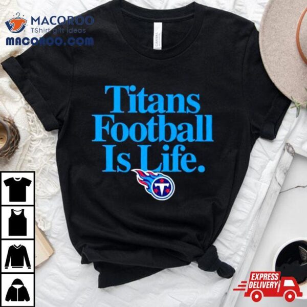 Tennessee Titans Football Is Life Shirt