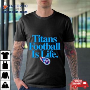 Tennessee Titans Football Is Life Tshirt