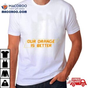 Tennessee Volunteers Our Orange Is Better Tshirt