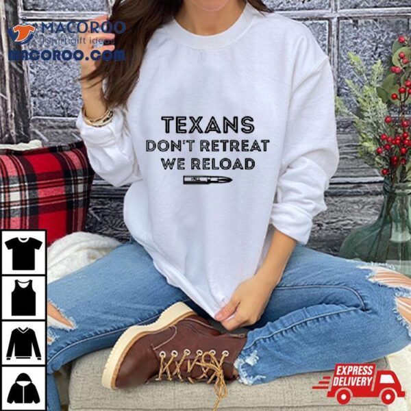 Texans Don’t Retreat We Reload Shirt
