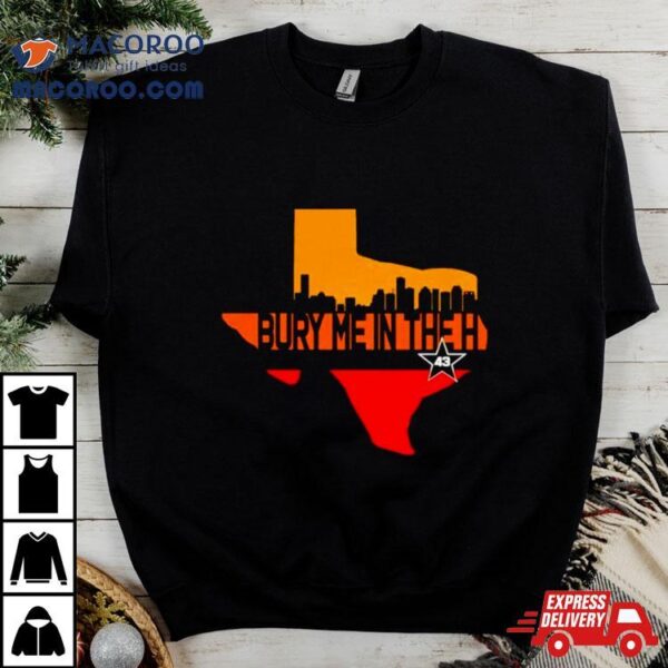 Texas Bury Me In The Houston Shirt