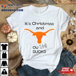 Texas Longhorn Its Chritsmas And Ou Still Sucks Tshirt