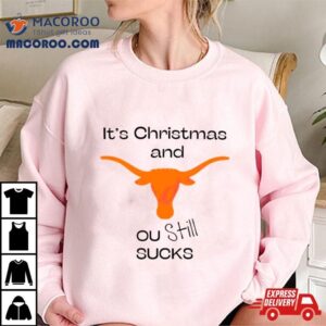 Texas Longhorn Its Chritsmas And Ou Still Sucks Tshirt