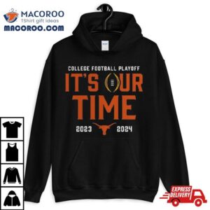 Texas Longhorns College Football Playoff It S Our Time Tshirt