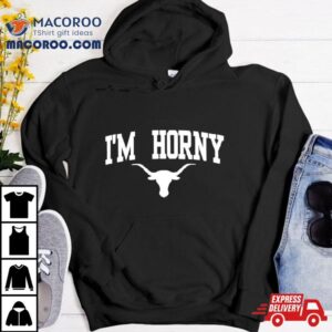 Texas Longhorns Football I M Horny Tshirt