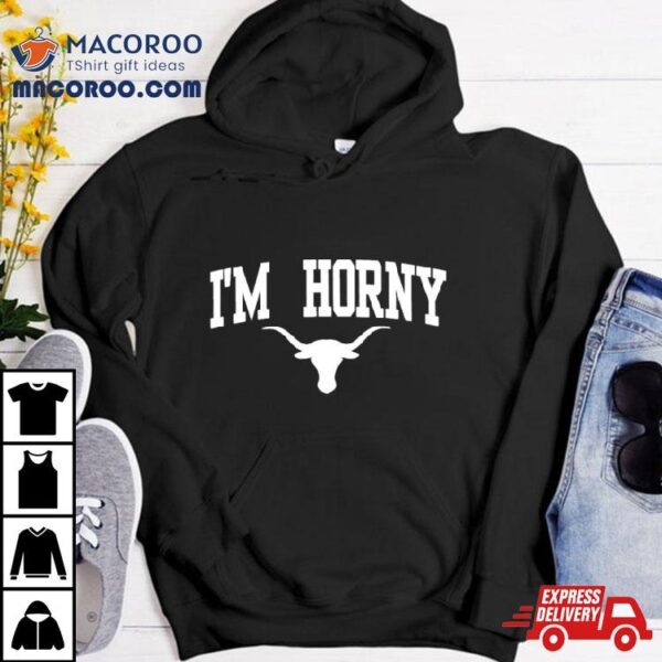 Texas Longhorns Football 2023 I’m Horny Shirt