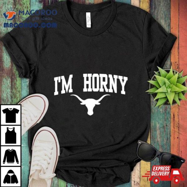 Texas Longhorns Football 2023 I’m Horny Shirt