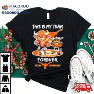 Texas Longhorns This Is My Team Forever Tshirt