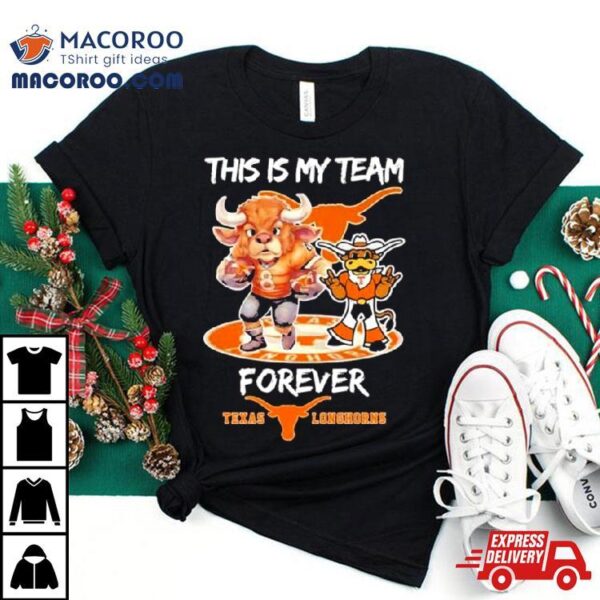 Texas Longhorns This Is My Team Forever Shirt