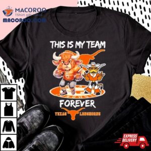 Texas Longhorns This Is My Team Forever Tshirt