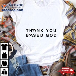 Thank You Based God Tshirt