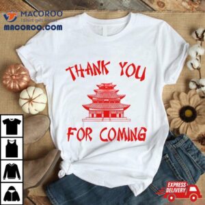 Thank You For Coming Tshirt
