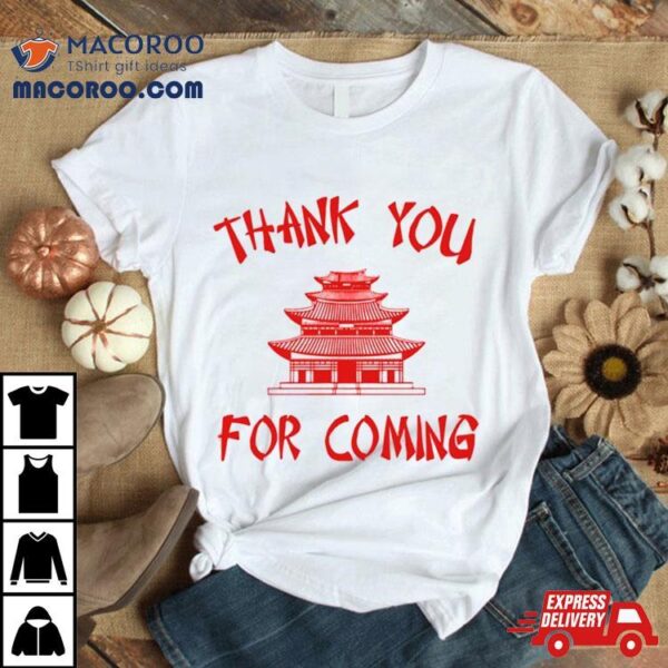 Thank You For Coming T Shirt