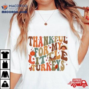 Thankful For My Little Turkeys (2 Sides) Thanksgiving Shirt