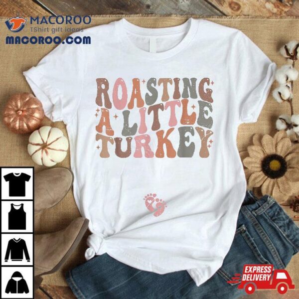 Thanksgiving Pregnancy Announcet Roasting A Little Turkey Shirt