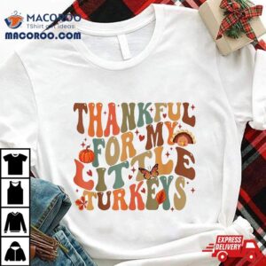 Thanksgiving Thankful For My Little Turkeys Tshirt