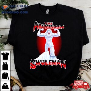 The Abominable Swoleman Shirt