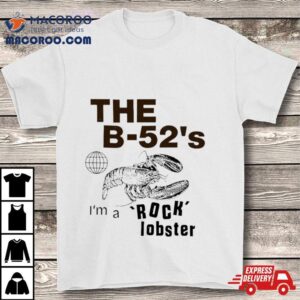 The B 52’s I’m A Rock Lobster Shirt