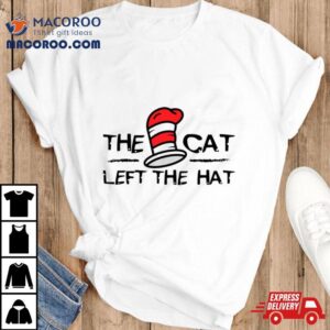 The Cat Left The Hat Dr Seuss Shirt