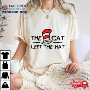 The Cat Left The Hat Dr Seuss Tshirt