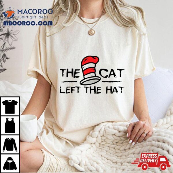 The Cat Left The Hat Dr Seuss Shirt