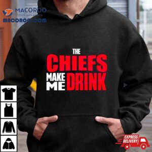 The Chiefs Make Me Drink Shirt