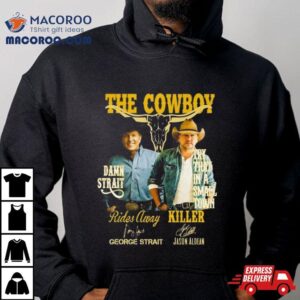 The Cowboy Damn Strait Rides Away George Strait Try That In A Small Town Killer Jason Aldean Signatures Shirt