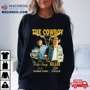 The Cowboy Damn Strait Rides Away George Strait Try That In A Small Town Killer Jason Aldean Signatures Tshirt