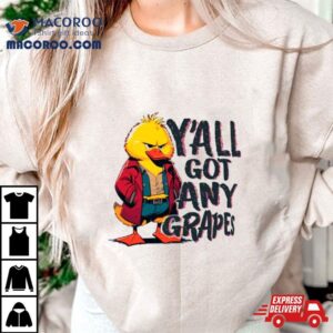 The Duck Song Y All Got Any Grapes Tshirt