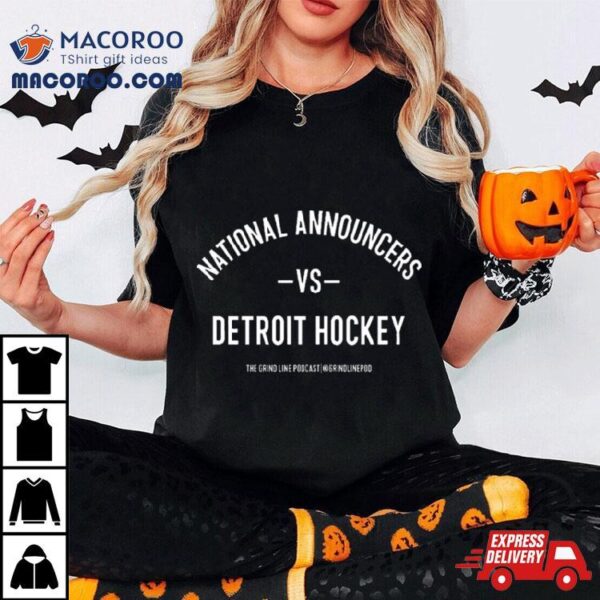 The Grind Line Podcast National Announcers Vs Detroit Hockey T Shirt