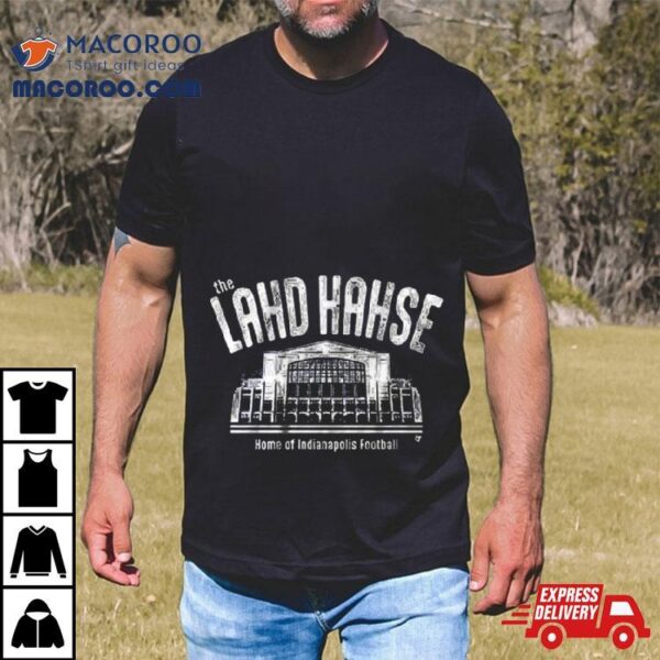 The Lahd Hahse Home Of Indianapolis Football T Shirt