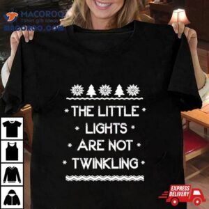 The Little Lights Are Not Twinkling Shirt