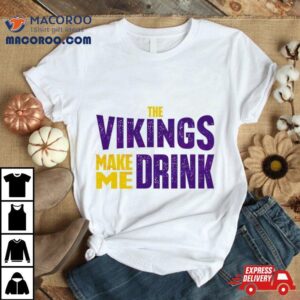 The Minnesota Viking Make Me Drink Classic Tshirt