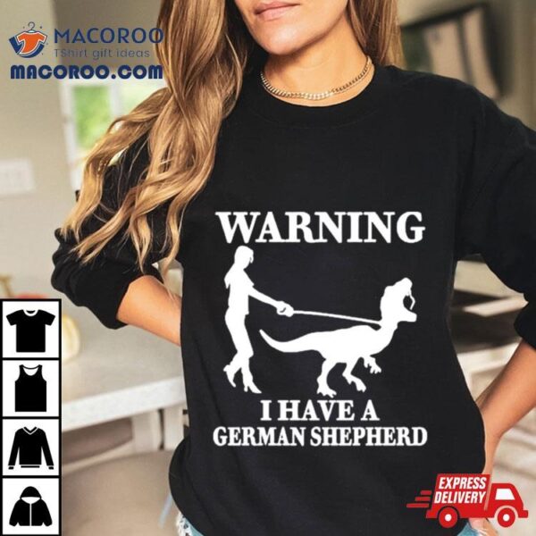 The Mrs Warning I Have A German Shepherd New Shirt