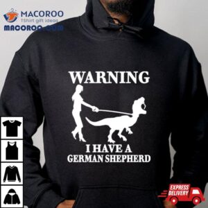 The Mrs Warning I Have A German Shepherd New Tshirt