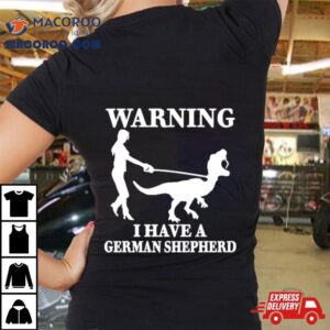 The Mrs Warning I Have A German Shepherd New Tshirt