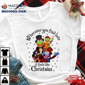 The Muppets Wherever You Find Love It Feels Like Christmas Tshirt